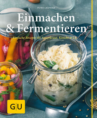 Einmachen & Fermentieren: Einfache Rezepte für Sauerkraut, Kimchi & Co.