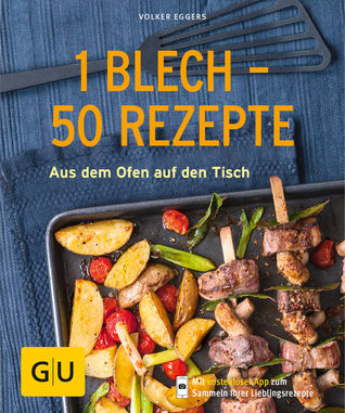 1 Blech - 50 Rezepte: Aus dem Ofen auf den Tisch