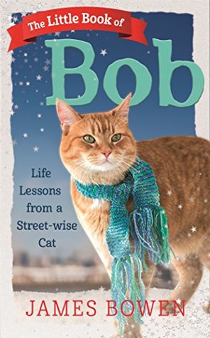 The Little Book of Bob: Everyday wisdom from Street Cat Bob (Kindle Edition)