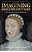 Imagining Shakespeare's Wife The Afterlife of Anne Hathaway by Katherine West Scheil