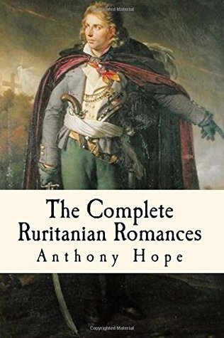 The Complete Ruritanian Romances: The Prisoner of Zenda, Rupert of Hentzau, and The Heart of Princess Osra (Paperback)