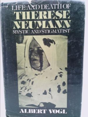 Life and death of Therese Neumann, Mystic and Stigmatist (Hardcover)