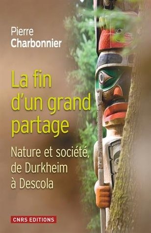 La fin d'un grand partage: Nature et société de Durkheim à Descola (Paperback)