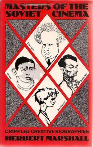 Masters of the Soviet Cinema: Crippled Creative Biographies