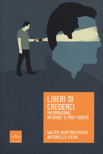 Liberi di crederci. Informazione, internet e post-verità (Paperback)