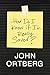 How Do I Know If I'm Really Saved? by John Ortberg