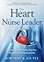 The Heart of a Nurse Leader: Values-Based Leadership for Healthcare Organizations