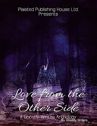 Love from the Other Side - A Ghostly Writes Anthology (Kindle Edition)