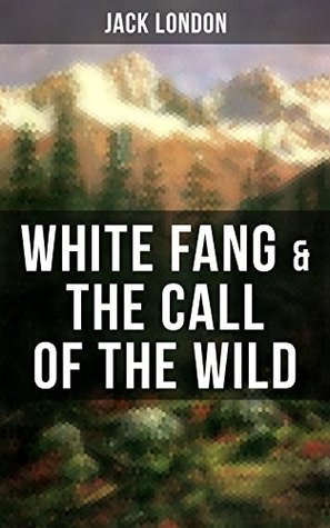 White Fang & The Call of the Wild: Enriched edition. Adventure Classics of the American North