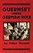 Guernsey Under German Rule by Ralph Anthony Durand