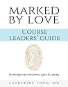 Marked by Love Course Workbook - Leaders' Guide: Practical Help to Unveil the Substance of Your True Identity Marked by Love Course Workbook - Leaders' Guide: Practical Help to Unveil the Substance of Your True Identity