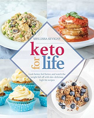 Keto for Life: Look Better, Feel Better, and Watch the Weight Fall off with 160+ Delicious High-Fat Recipes (Kindle Edition)