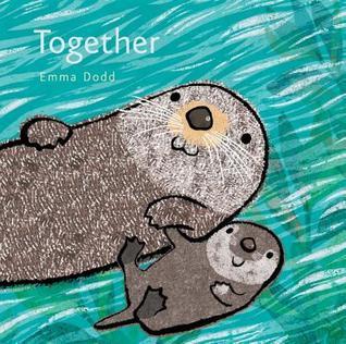 Together Padded Board Book: (A Heartwarming Story of Parental Love Featuring a Parent & Child Otter in Rhyming Text - For Babies and Toddlers) (Emma Dodd's Love You Books)