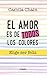 El amor es de todos los colores: Elige ser feliz (Spanish Edition)