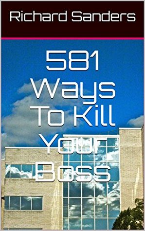 581 Ways To Kill Your Boss (Kindle Edition)