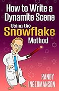 How to Write a Dynamite Scene Using the Snowflake Method (Advanced Fiction Writing Book 2)