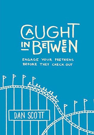 Caught in Between: Engage Your Preteens Before They Check Out (Paperback)