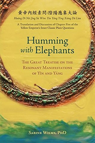 Humming with Elephants: A Translation and Discussion of the "Great Treatise on the Resonant Manifestations of Yīn and Yáng" (Paperback)