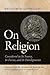 On Religion: Considered in Its Source, Its Forms, and Its Developments