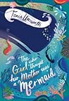 The Girl Who Thought Her Mother Was a Mermaid by Tania Unsworth