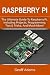 Raspberry Pi: The ultimate guide to raspberry pi, including projects, programming tips & tricks, and much more!