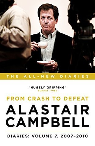 Alastair Campbell Diaries: Volume 7: From Crash to Defeat, 2007-2010 (Alastair Campbell's Diaries)