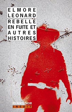 Rebelle En Fuite Et Autres Histoires By Elmore Leonard