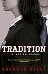 Tradition [Apr 30, 2018] Kiely, Brendan by Brendan Kiely