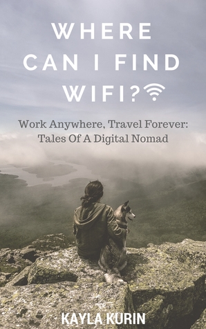 Where Can I Find Wifi?: Work Anywhere, Travel Forever: Tales of a Digital Nomad (ebook)