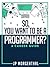 So, You Want To Be A Programmer? by Jp Morgenthal