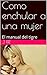 Como enchular a una mujer: El manual del tigre (Spanish Edition)