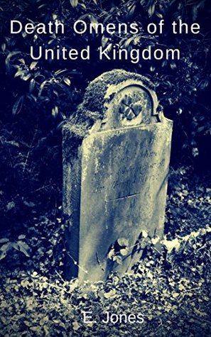 Death Omens of the United Kingdom: A collection of some of the many death portents and omens that are found in the folklore of the United Kingdom. (Kindle Edition)