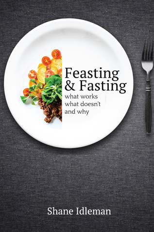 Feasting and Fasting: What Works, What Doesn’t, and Why