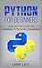 Python for beginners: Step-By-Step Guide to Learning Python Programming