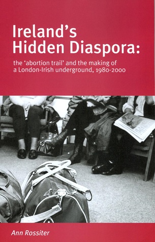 Ireland's Hidden Diaspora: The Abortion Trail and the Making of a London-Irish Underground, 1980-2000