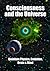 Consciousness and the Universe: Quantum Physics, Evolution, Brain & Mind
