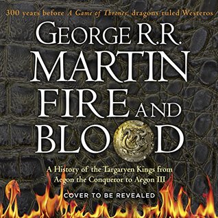 Fire and Blood: A History of the Targaryen Kings from Aegon the Conqueror to Aegon III as scribed by Archmaester Gyldayn