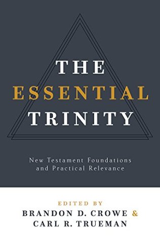 The Essential Trinity: New Testament Foundations and Practical Relevance (Paperback)