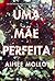 Uma Mãe Perfeita by Aimee Molloy