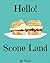 Hello! Scone Land: 365 Days of Simply Scone Recipes! (Quick Bread Book, Best Quick Breads, Scones Cookbook, Scone Recipe Book, Banana Quick Bread, Gluten Free Quick Bread)