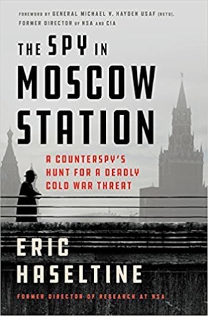 The Spy in Moscow Station: A Counterspy's Hunt for a Deadly Cold War Threat