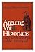 Arguing with Historians: Essays on the Historical and the Unhistorical