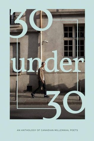 30 Under 30: An Anthology of Canadian Millennial Poets