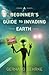 A Beginner's Guide to Invading Earth