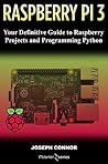 Raspberry PI3: Your Definite Guide to Raspberry Projects and Python Programming: Learn the Basics of Raspberry PI3 in One Week
