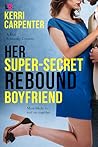 Her Super-Secret Rebound Boyfriend by Kerri Carpenter