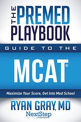 The Premed Playbook: Guide to the MCAT: Maximize Your Score, Get Into Med School