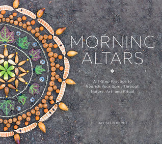Morning Altars: A 7-Step Practice to Nourish Your Spirit through Nature, Art, and Ritual (Hardcover)