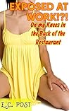 Exposed at Work!?!: On My Knees in the Back of the Restaurant