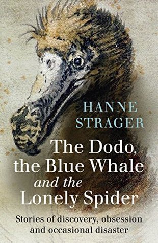 The Dodo, the Blue Whale and the Lonely Spider: Stories of Discovery, Obsession and Occasional Disaster (Kindle Edition)